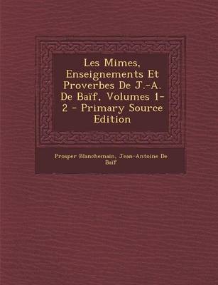 Book cover for Les Mimes, Enseignements Et Proverbes de J.-A. de Baif, Volumes 1-2 - Primary Source Edition