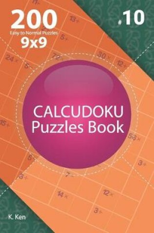 Cover of Calcudoku - 200 Easy to Normal Puzzles 9x9 (Volume 10)