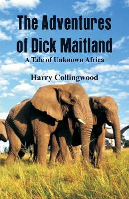 Book cover for The Adventures of Dick Maitland A Tale of Unknown Africa