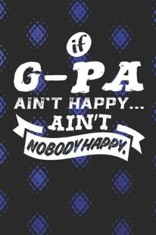 Cover of If G-Pa Ain't Happy Ain't Nobody Happy