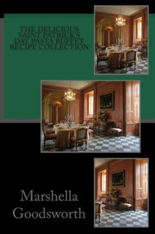 Cover of The Delicious Saint Patrick's Day Pasta Buffet Recipe Collection