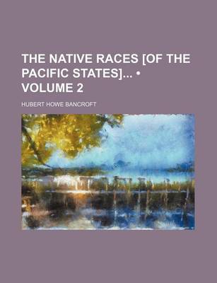 Book cover for The Native Races [Of the Pacific States] (Volume 2)