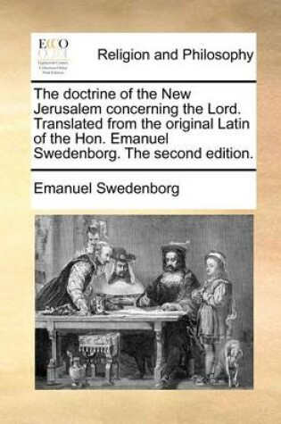 Cover of The Doctrine of the New Jerusalem Concerning the Lord. Translated from the Original Latin of the Hon. Emanuel Swedenborg. the Second Edition.