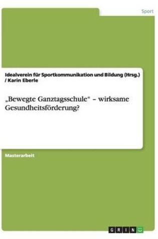 Cover of "Bewegte Ganztagsschule - wirksame Gesundheitsfoerderung?