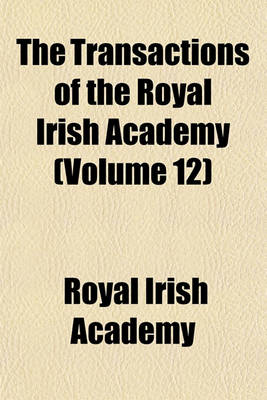 Book cover for The Transactions of the Royal Irish Academy (Volume 12)