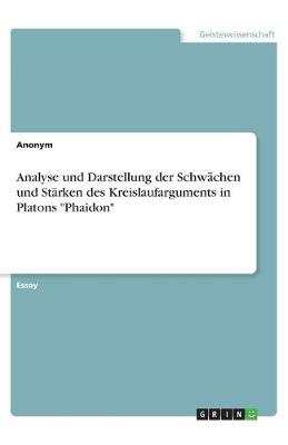 Book cover for Analyse und Darstellung der Schwachen und Starken des Kreislaufarguments in Platons Phaidon