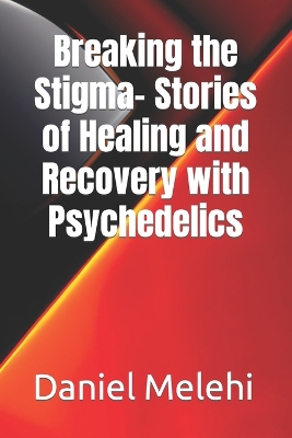 Book cover for Breaking the Stigma- Stories of Healing and Recovery with Psychedelics