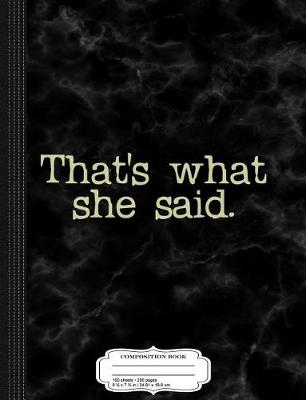 Book cover for That's What She Said Funny Saying Composition Notebook