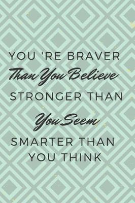 Book cover for You're Braver Than You Believe Stronger Than You Seem Smarter Than You Think