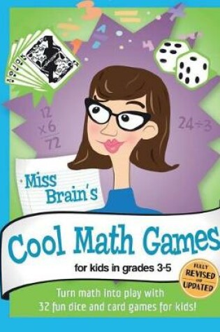 Cover of Miss Brain's Cool Math Games (for Kids in Grades 3-5)