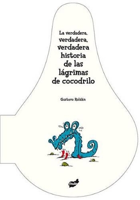 Book cover for La Verdadera, Verdadera, Verdadera Historia de Las Lagrimas de Cocodrilo