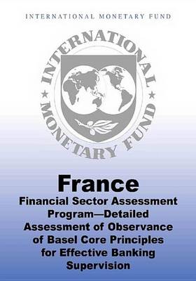 Book cover for France: Financial Sector Assessment Program Detailed Assessment of Observance of Basel Core Principles for Effective Banking Supervision