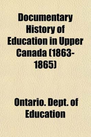 Cover of Documentary History of Education in Upper Canada (1863-1865)