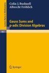 Book cover for Gauss Sums and p-adic Division Algebras