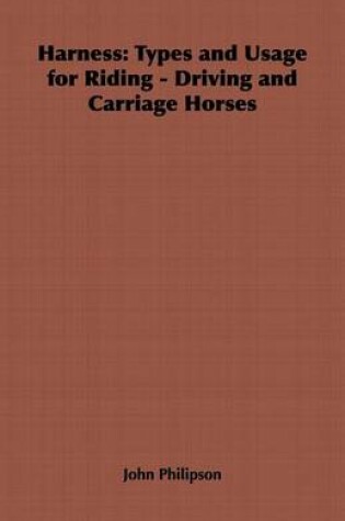 Cover of Harness: Types and Usage for Riding - Driving and Carriage Horses - With Remarks on Craction, and the Use of the Cape Cart