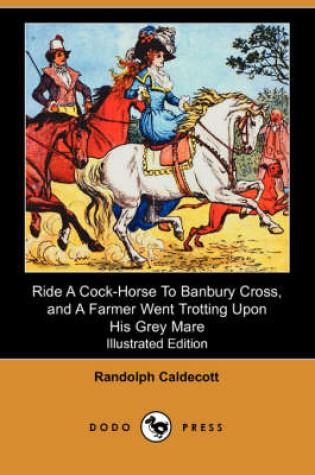 Cover of Ride a Cock-Horse to Banbury Cross, and a Farmer Went Trotting Upon His Grey Mare(Dodo Press)