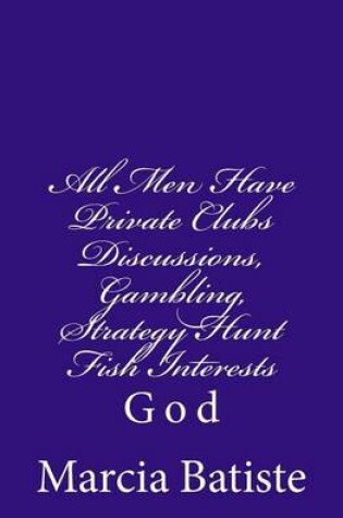 Cover of All Men Have Private Clubs Discussions, Gambling, Strategy Hunt Fish Interests