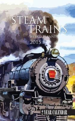Book cover for Steam Trains Weekly Planner 2015