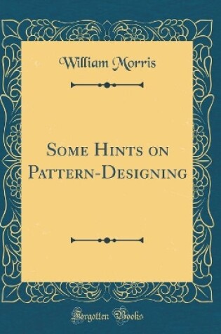 Cover of Some Hints on Pattern-Designing (Classic Reprint)