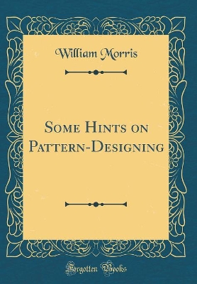 Book cover for Some Hints on Pattern-Designing (Classic Reprint)