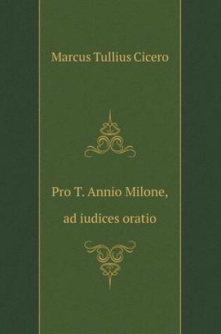 Cover of Pro T. Annio Milone, ad iudices oratio