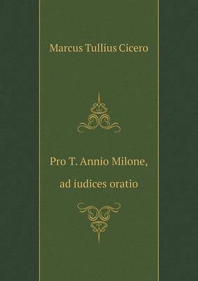 Book cover for Pro T. Annio Milone, ad iudices oratio