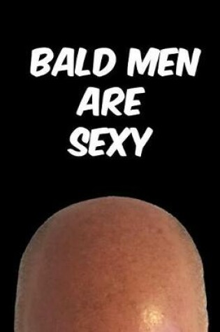 Cover of Bald Men Are Sexy Notebook