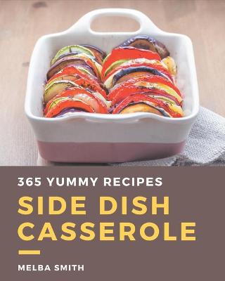 Book cover for 365 Yummy Side Dish Casserole Recipes