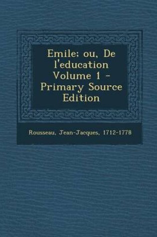 Cover of Emile; Ou, de l'Education Volume 1 - Primary Source Edition