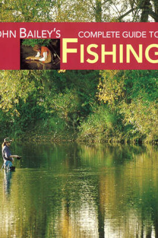 Cover of John Bailey's Complete Guide to Fishing