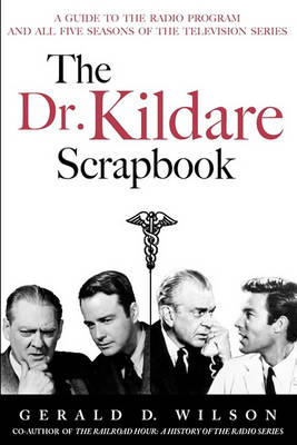 Book cover for The Dr. Kildare Scrapbook - A Guide to the Radio and Television Series