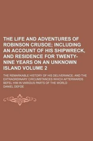 Cover of The Life and Adventures of Robinson Crusoe Volume 2; Including an Account of His Shipwreck, and Residence for Twenty-Nine Years on an Unknown Island.