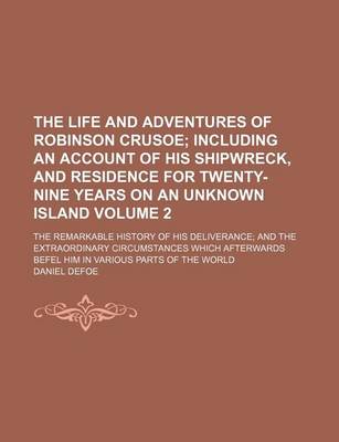 Book cover for The Life and Adventures of Robinson Crusoe Volume 2; Including an Account of His Shipwreck, and Residence for Twenty-Nine Years on an Unknown Island.