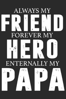 Book cover for Always my friend forever my hero enternally my papa