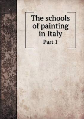 Book cover for The schools of painting in Italy Part 1