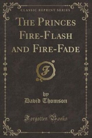 Cover of The Princes Fire-Flash and Fire-Fade (Classic Reprint)