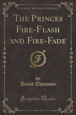Book cover for The Princes Fire-Flash and Fire-Fade (Classic Reprint)