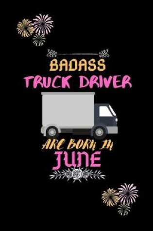 Cover of Badass Truck Driver are born in June.