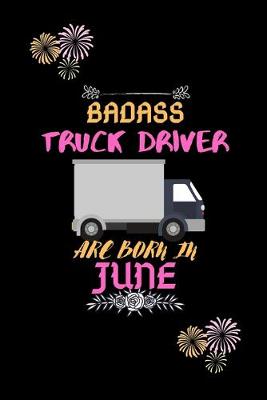 Book cover for Badass Truck Driver are born in June.