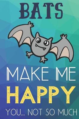 Book cover for Bats Make Me Happy You Not So Much