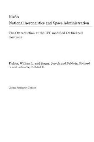 Cover of The O2 Reduction at the Ifc Modified O2 Fuel Cell Electrode