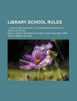 Book cover for Library School Rules; 1. Card Catalog Rules 2. Accession Book Rules 3. Shelflist Rules