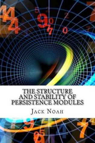 Cover of The Structure and Stability of Persistence Modules