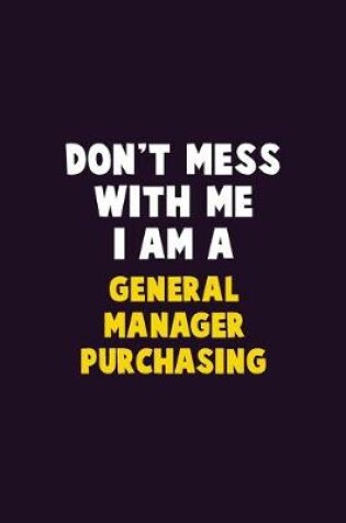 Cover of Don't Mess With Me, I Am A General Manager Purchasing