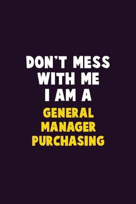 Book cover for Don't Mess With Me, I Am A General Manager Purchasing