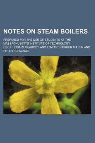 Cover of Notes on Steam Boilers; Prepared for the Use of Students at the Massachusetts Institute of Technology