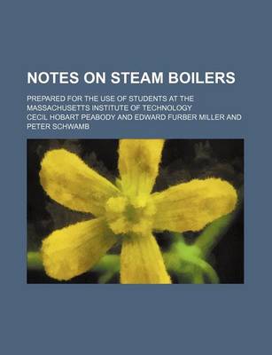 Book cover for Notes on Steam Boilers; Prepared for the Use of Students at the Massachusetts Institute of Technology