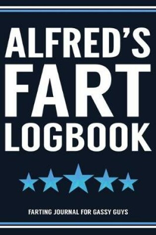 Cover of Alfred's Fart Logbook Farting Journal For Gassy Guys