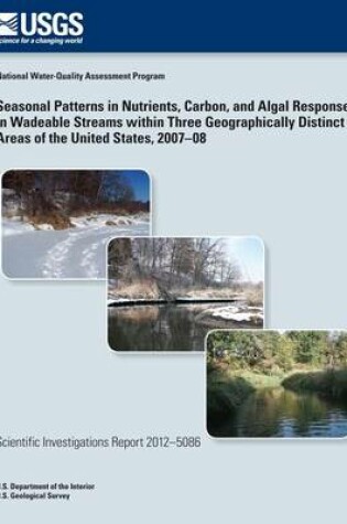 Cover of Seasonal Patterns in Nutrients, Carbon, and Algal Responses in Wadeable Streams within Three Geographically Distinct Areas of the United States, 2007?08