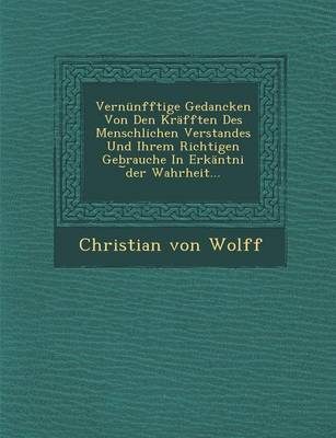 Book cover for Vernunfftige Gedancken Von Den Krafften Des Menschlichen Verstandes Und Ihrem Richtigen Gebrauche in Erkantni Der Wahrheit...